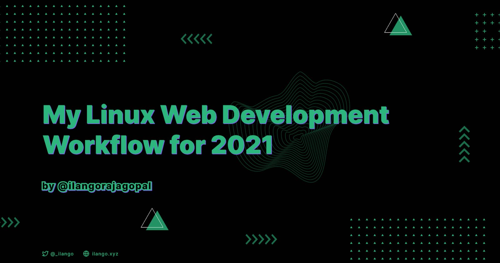 My Linux Web Development Workflow for 2021