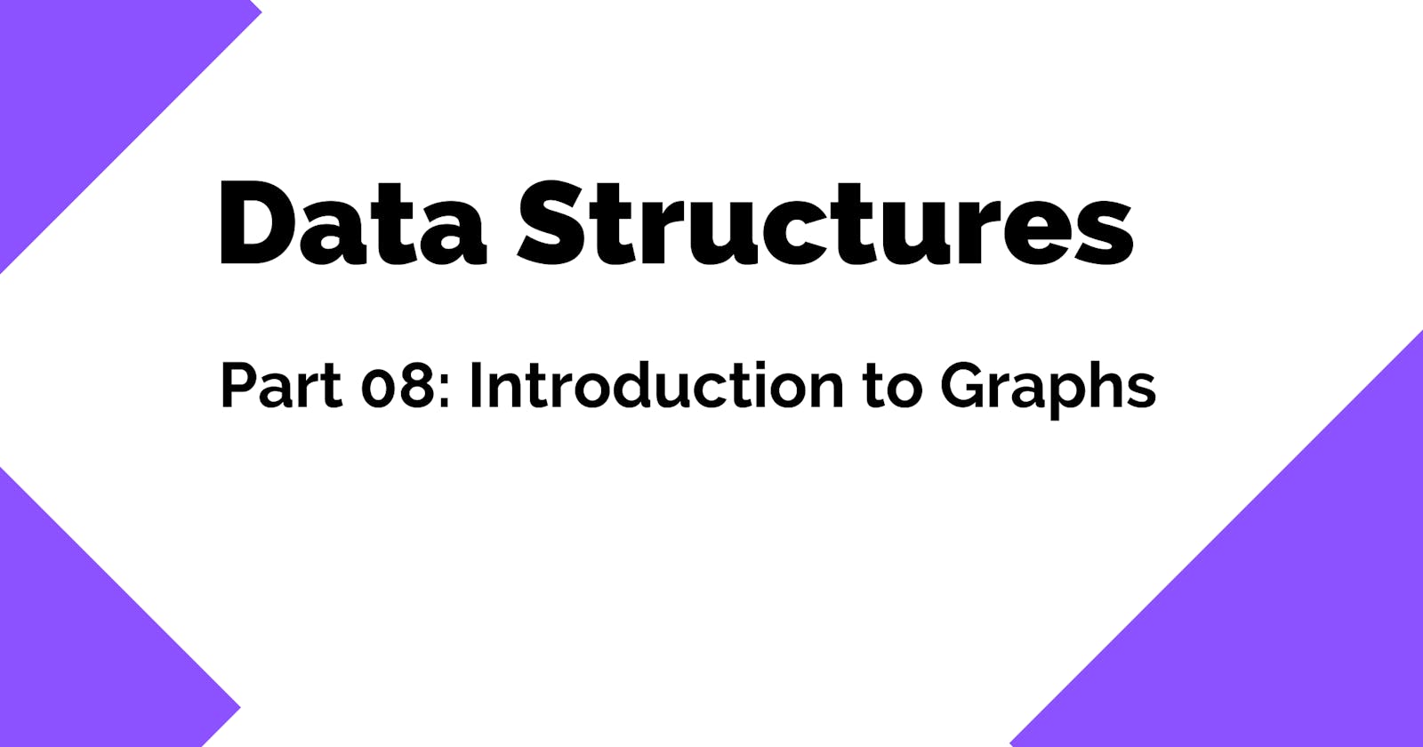 Data Structures 101: Introduction To Graphs