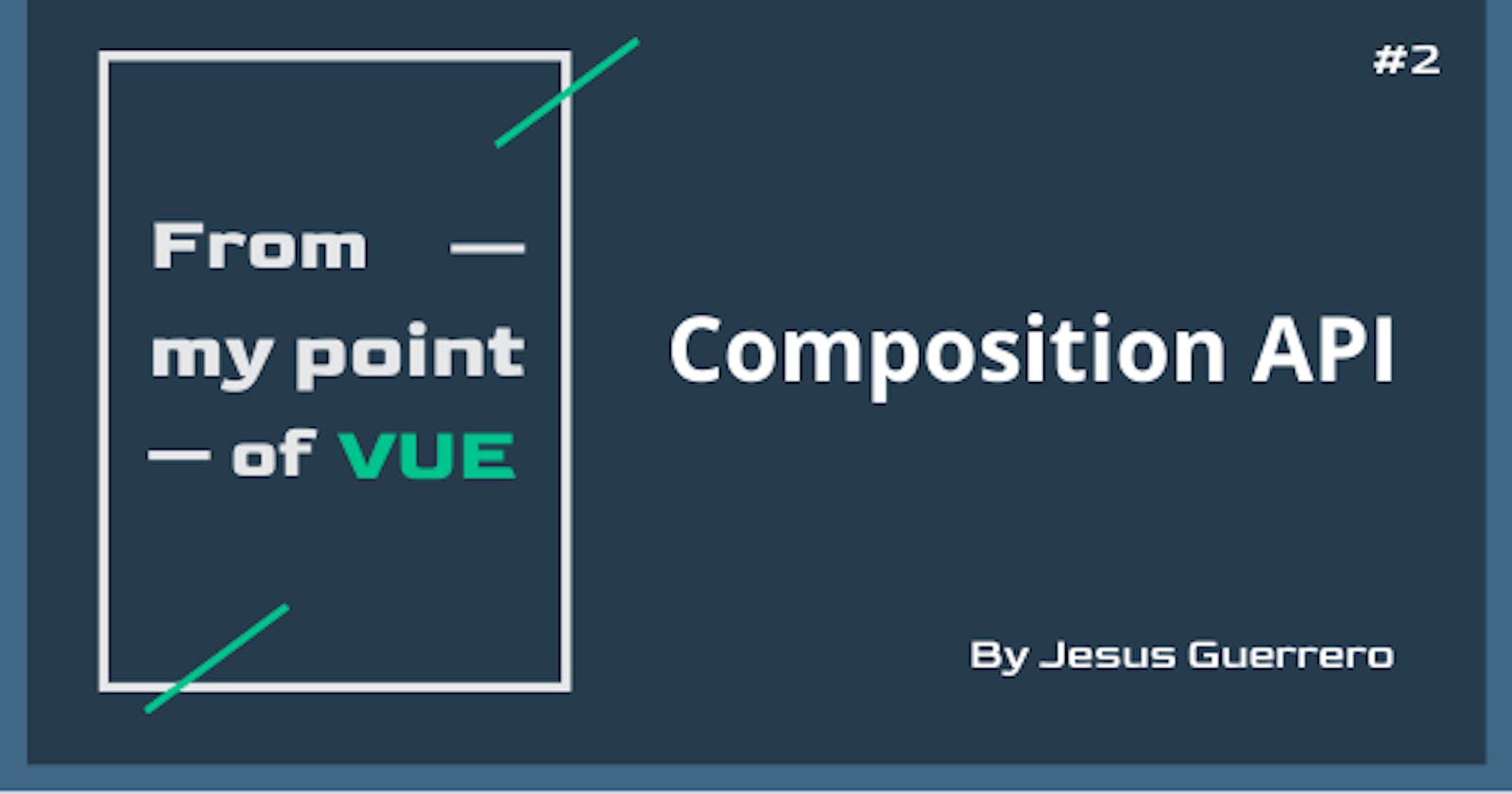 From my point of Vue: Composition API