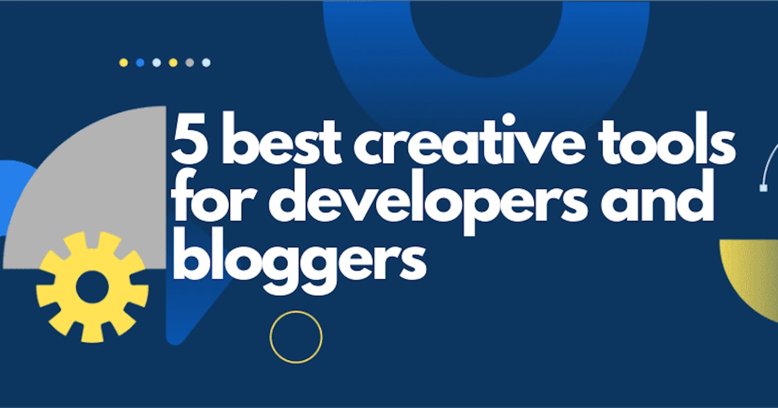 5 Best Creativity tools for Developers and Bloggers