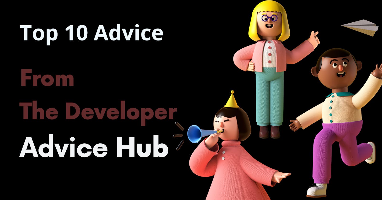 Top 10 Advice from The Developer Advice Hub
