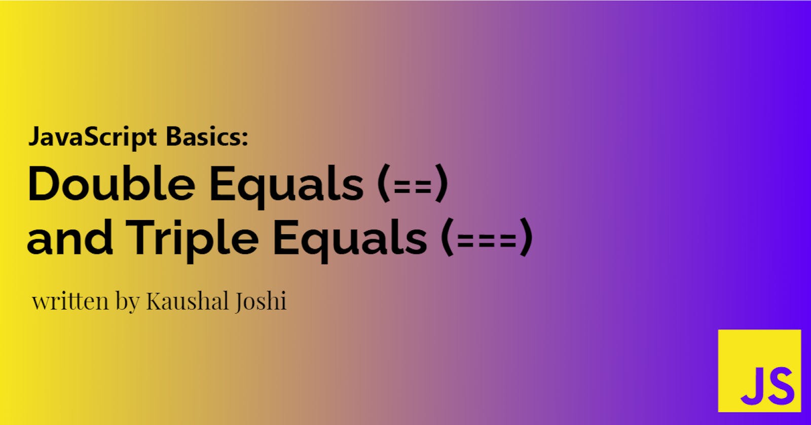 JavaScript Basics: Double Equals (==) and Triple Equals (===)