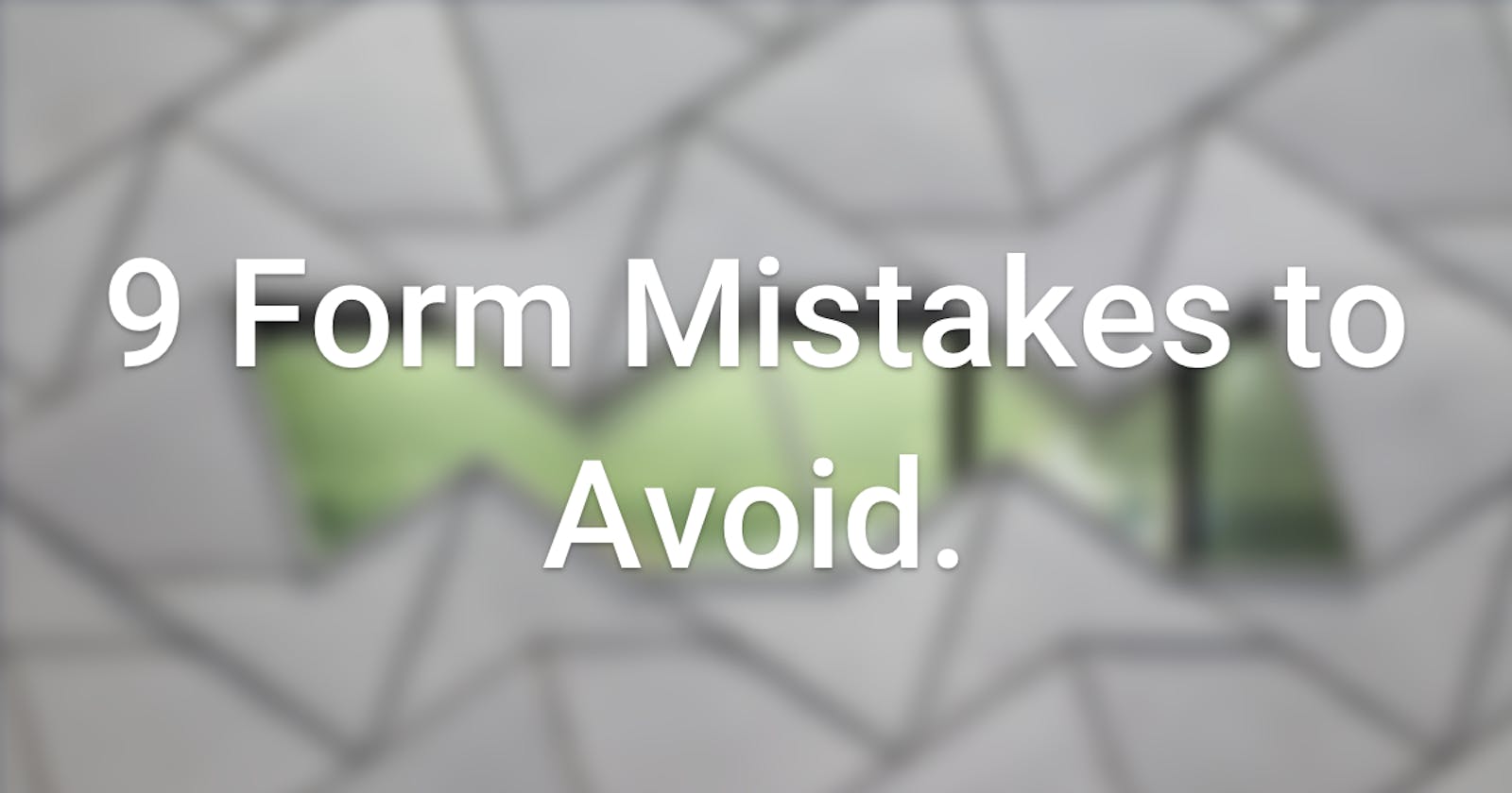 9 Form Mistakes to Avoid