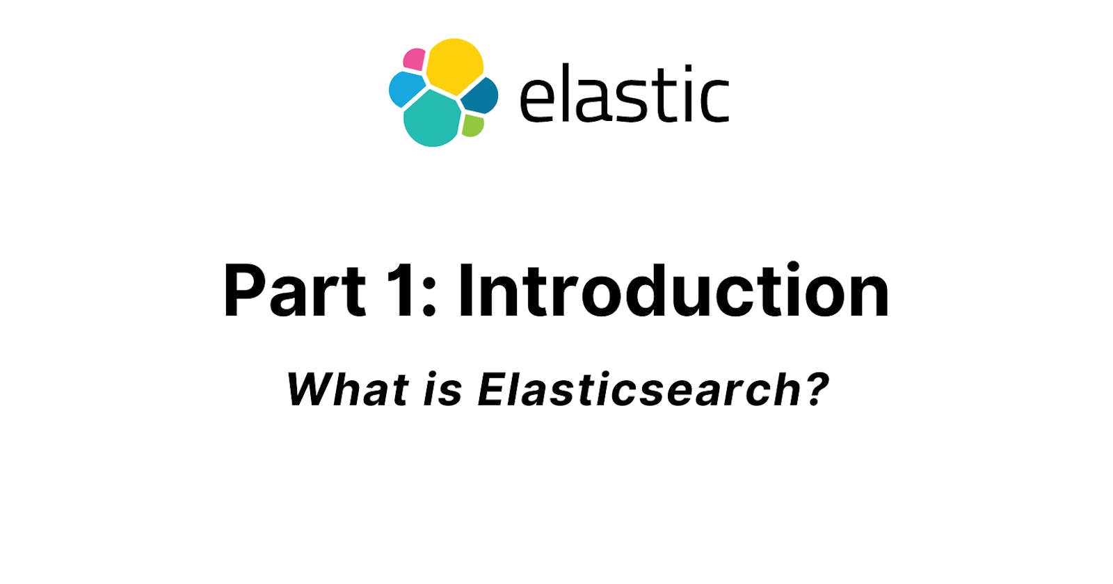Part 1: Introduction to Elastic Search