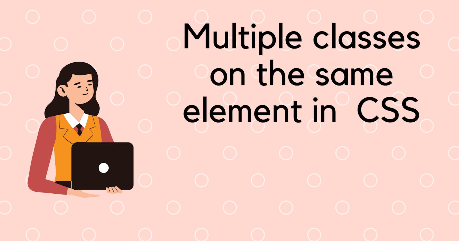 Multiple classes on the same element in  CSS