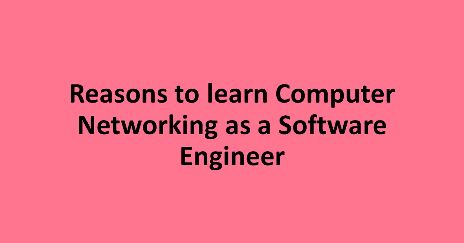 Reasons to learn Computer Networking as a Software Engineer