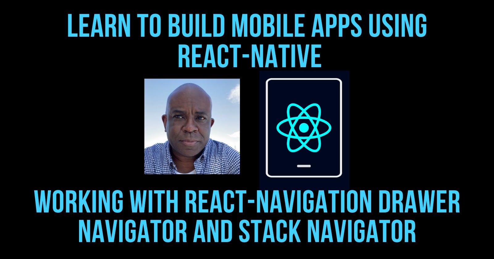Learn to Build React Native Mobile Apps, Intro to Working with React-Navigation DrawerNavigator and StackNavigator