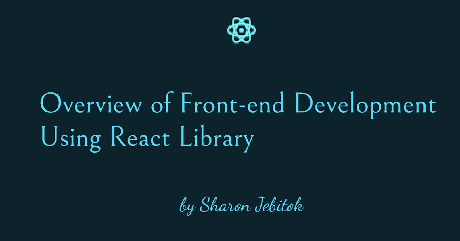 Overview of my Front-end Development Journey using React Library