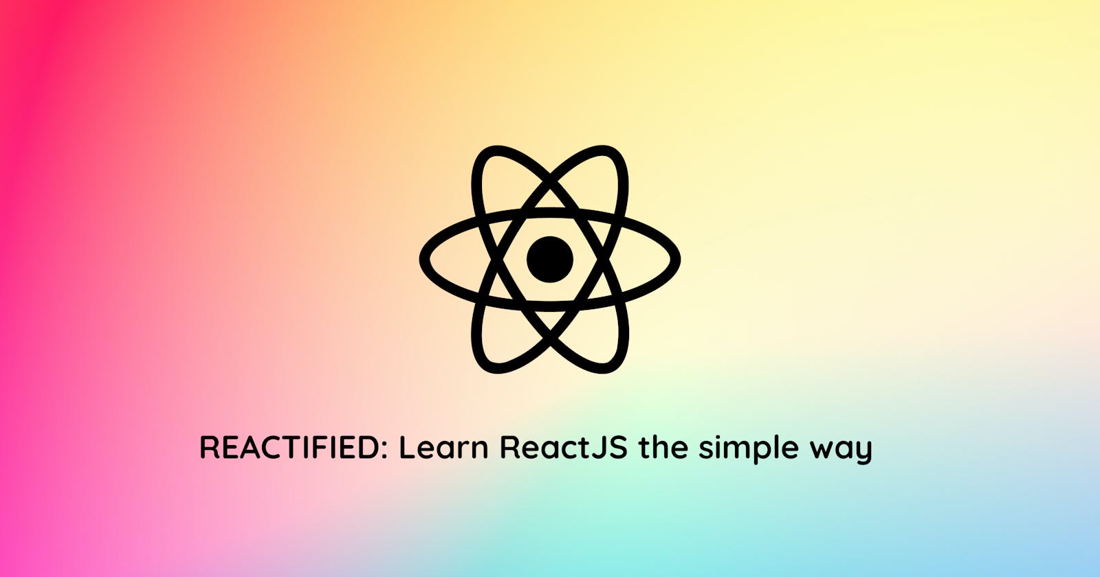 REACTIFIED: Learn ReactJS the simple way
