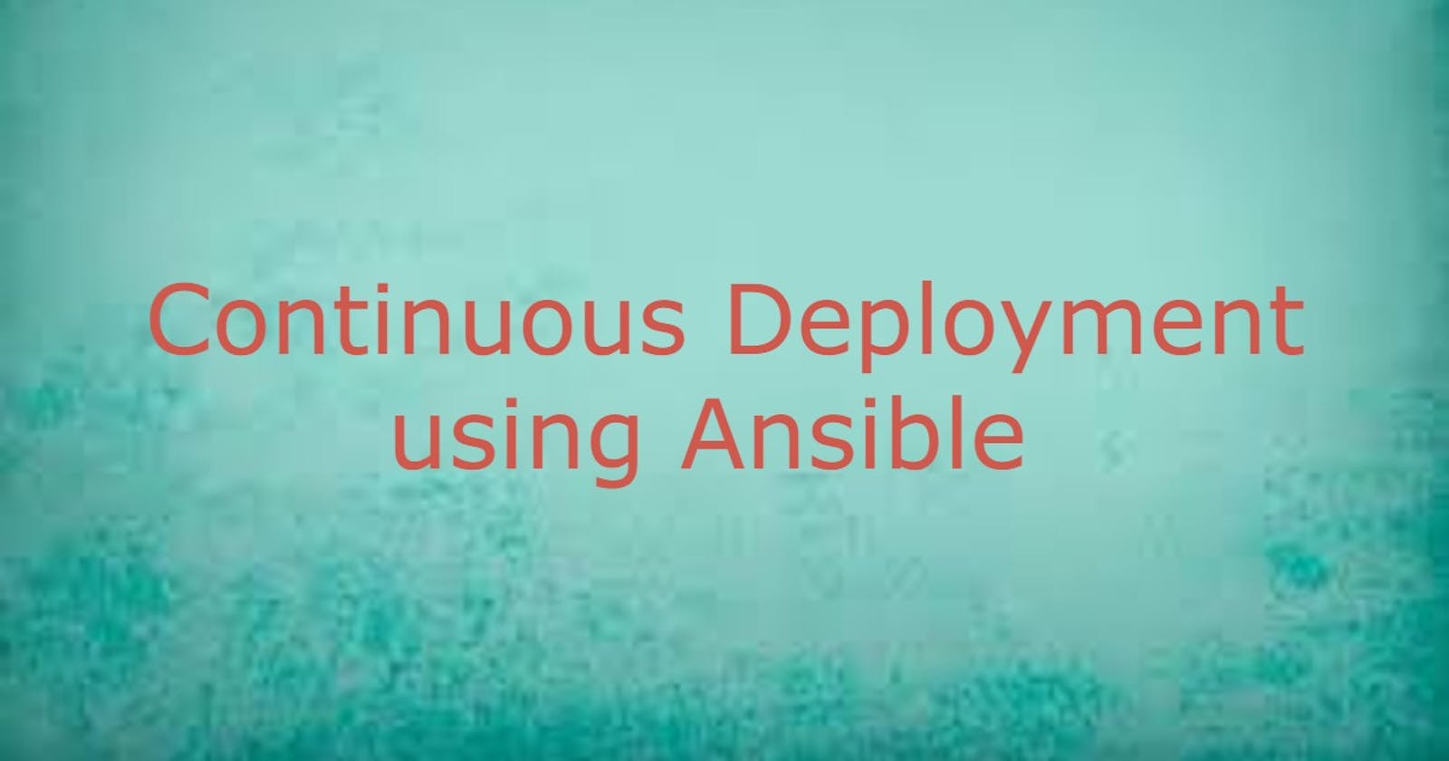 Continuous Deployment (CD) using Ansible