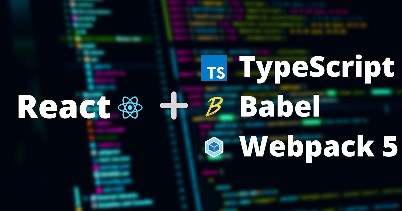 Set up React with TS, Babel & Webpack 5 in just 25 Steps 🚀