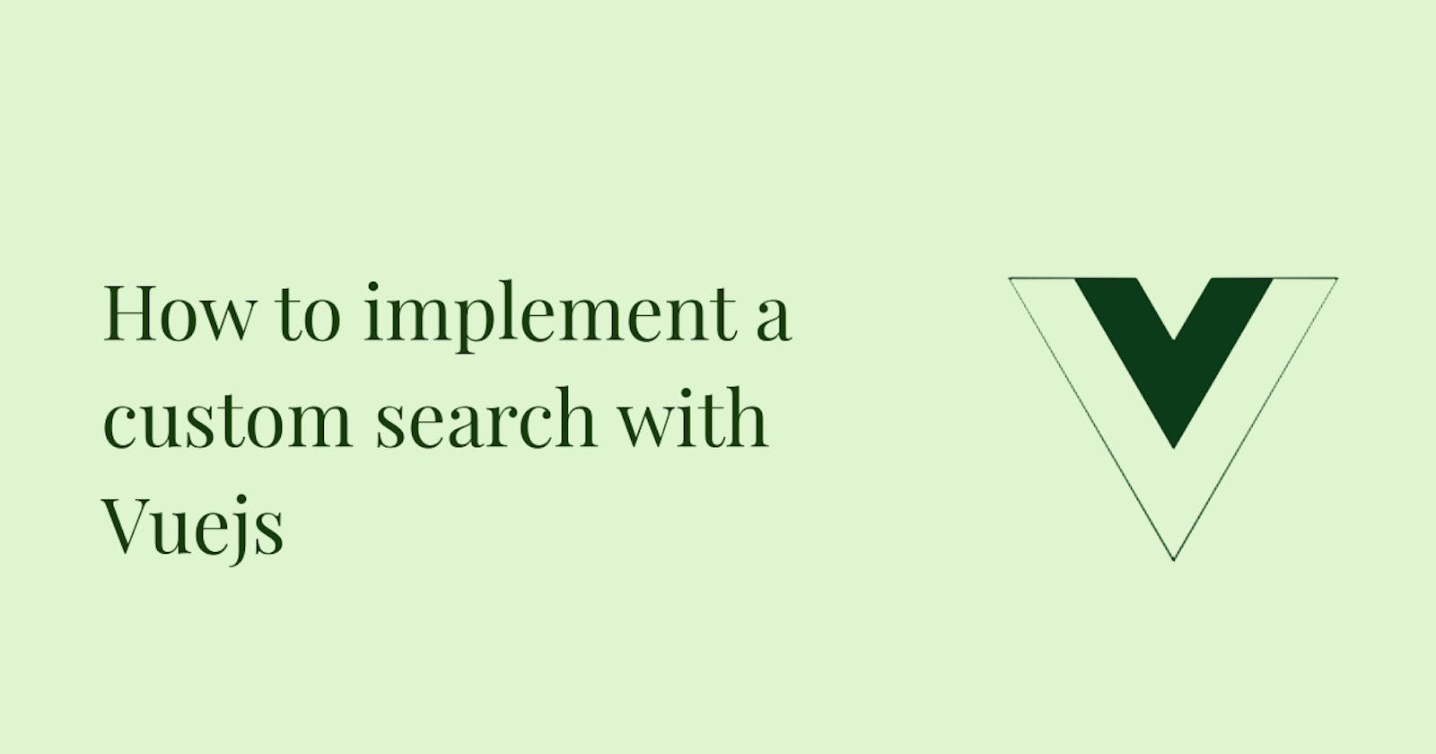How to implement a custom search with Vuejs