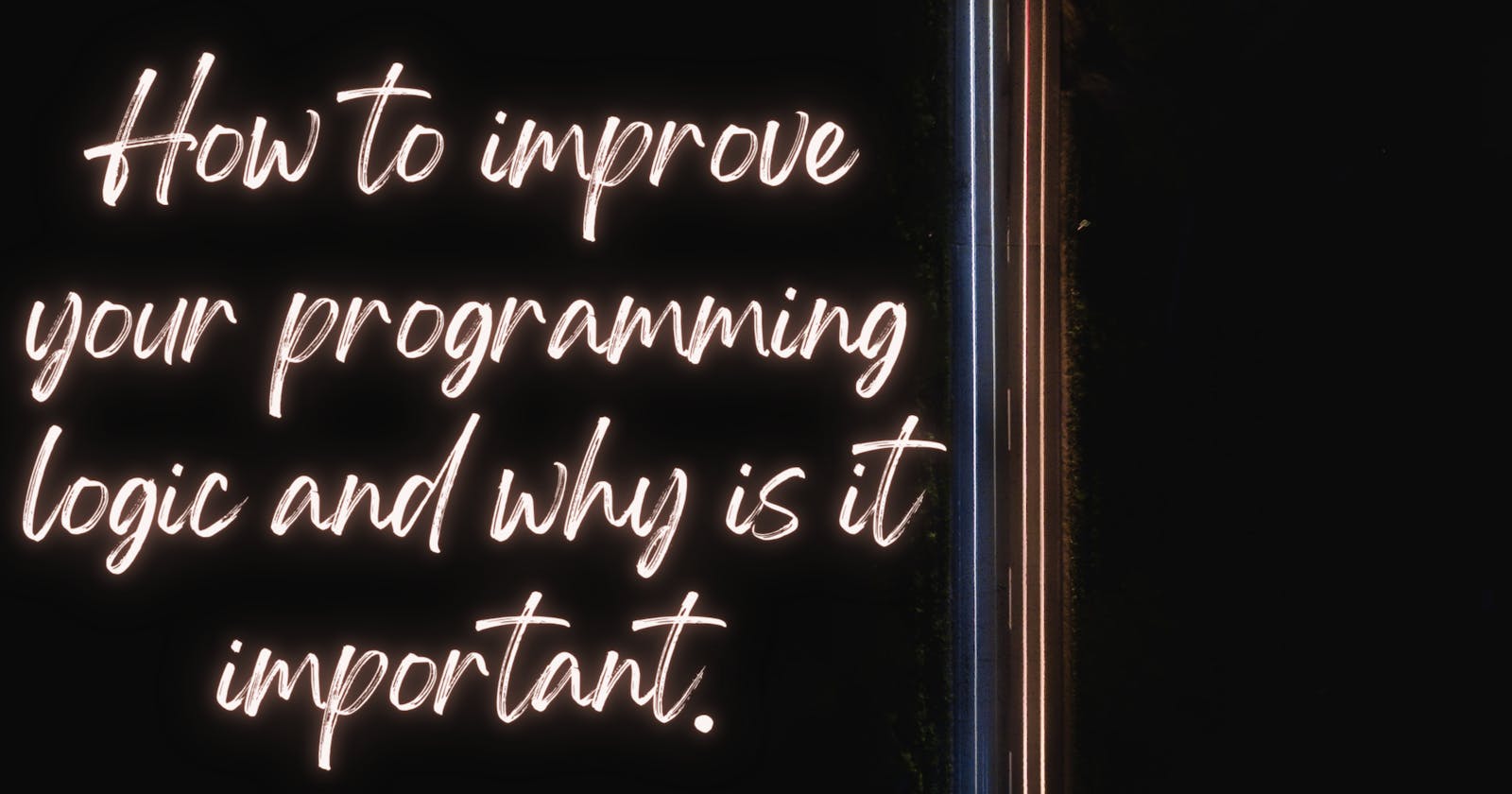 How to improve your programming logic and why is it Important.