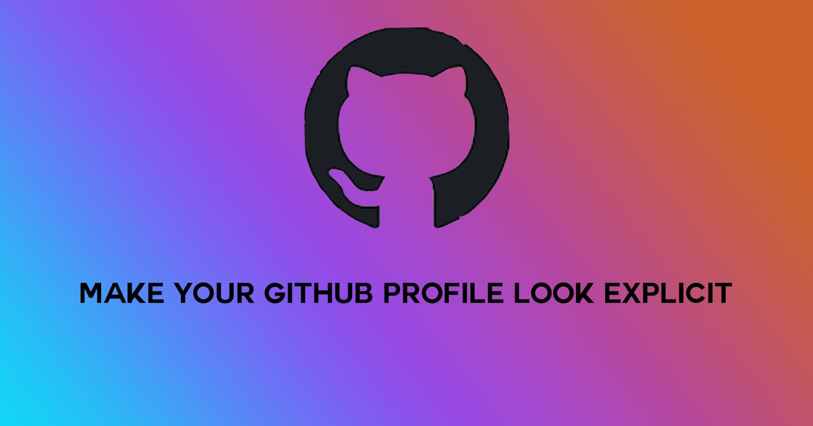 Make your GitHub Profile look explicit! 😍