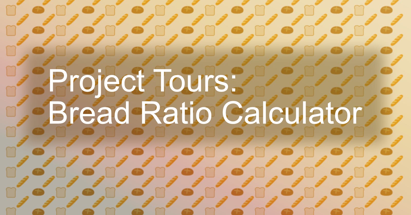 Project Tours: Bread Ratio Calculator