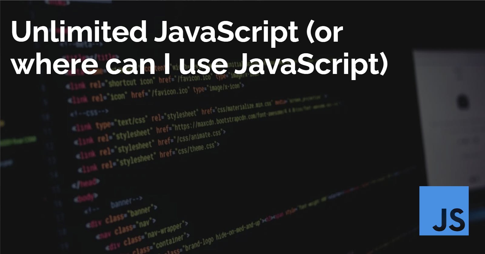 Unlimited JavaScript (or where can I use JavaScript)