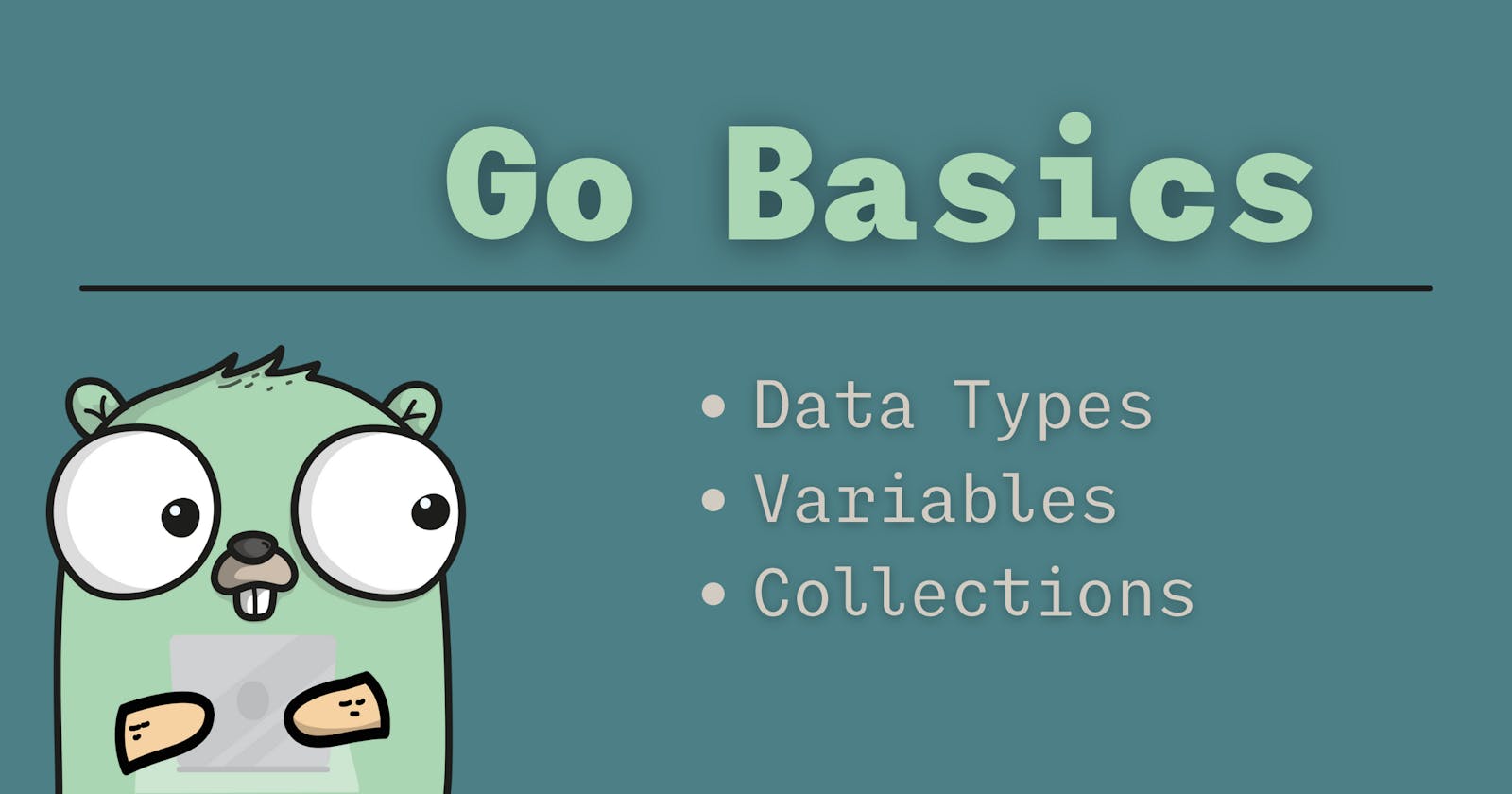 Go Basics; Data Types, Variables, and Collections