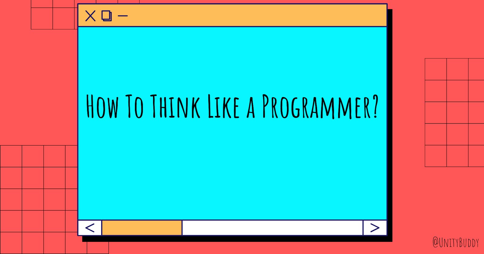 How To Think Like a Programmer?