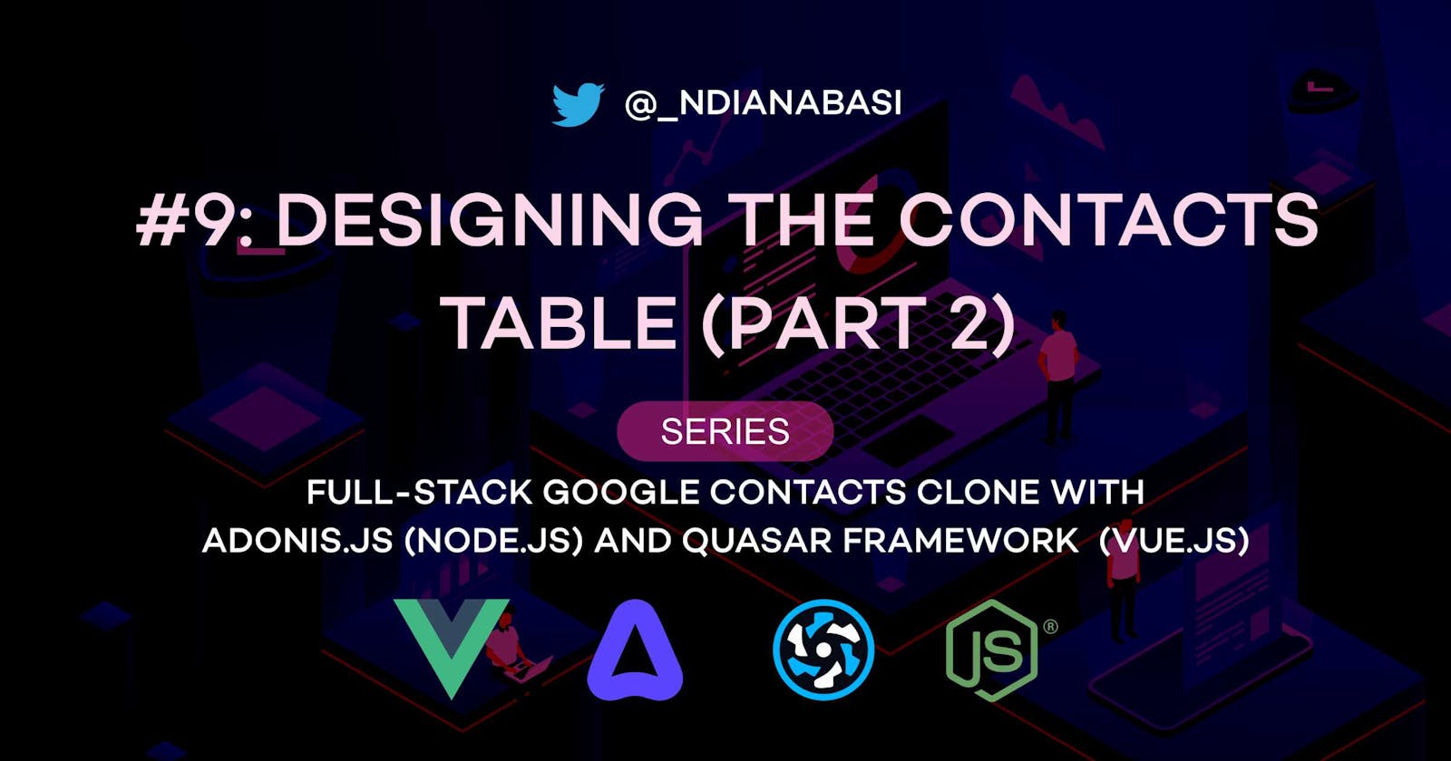 Designing the Contacts Table (Part 2) | Full-Stack Google Contacts Clone with Adonis.js/Node.js and Quasar (Vue.js)