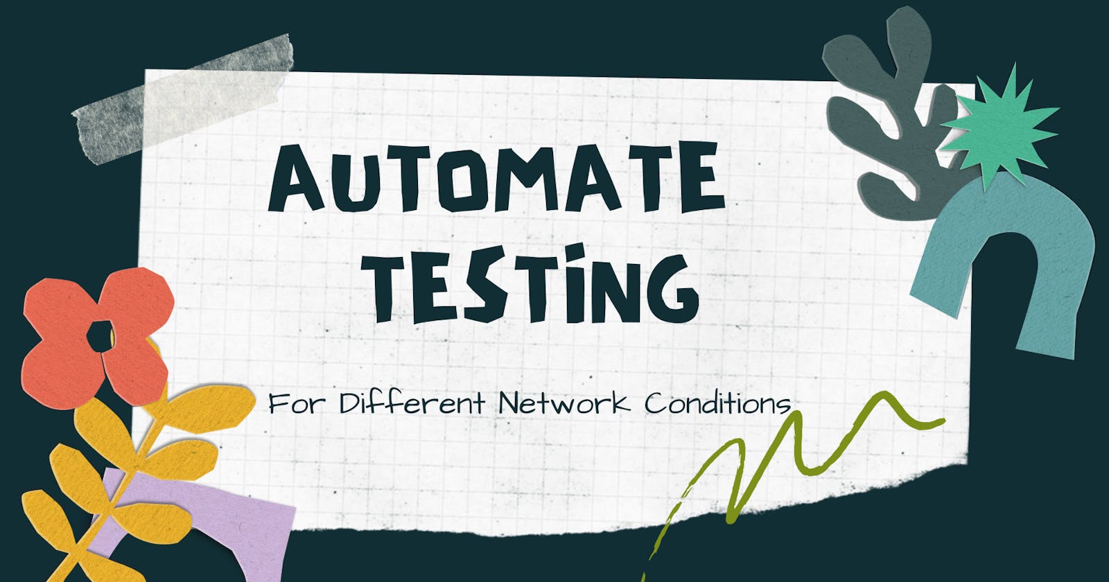 Automate Application Testing for different Network Conditions