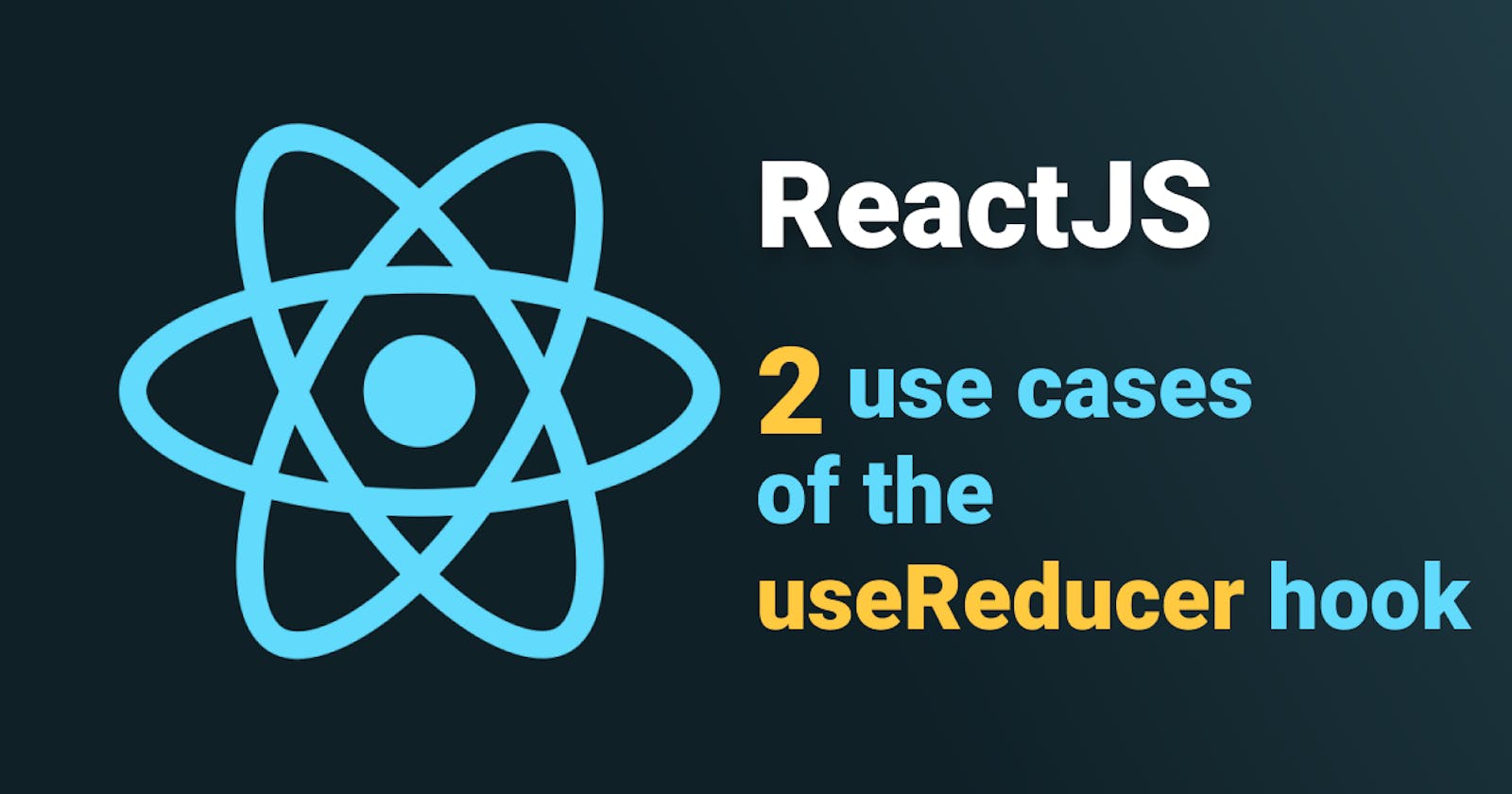 2 use cases of the useReducer ReactJS hook