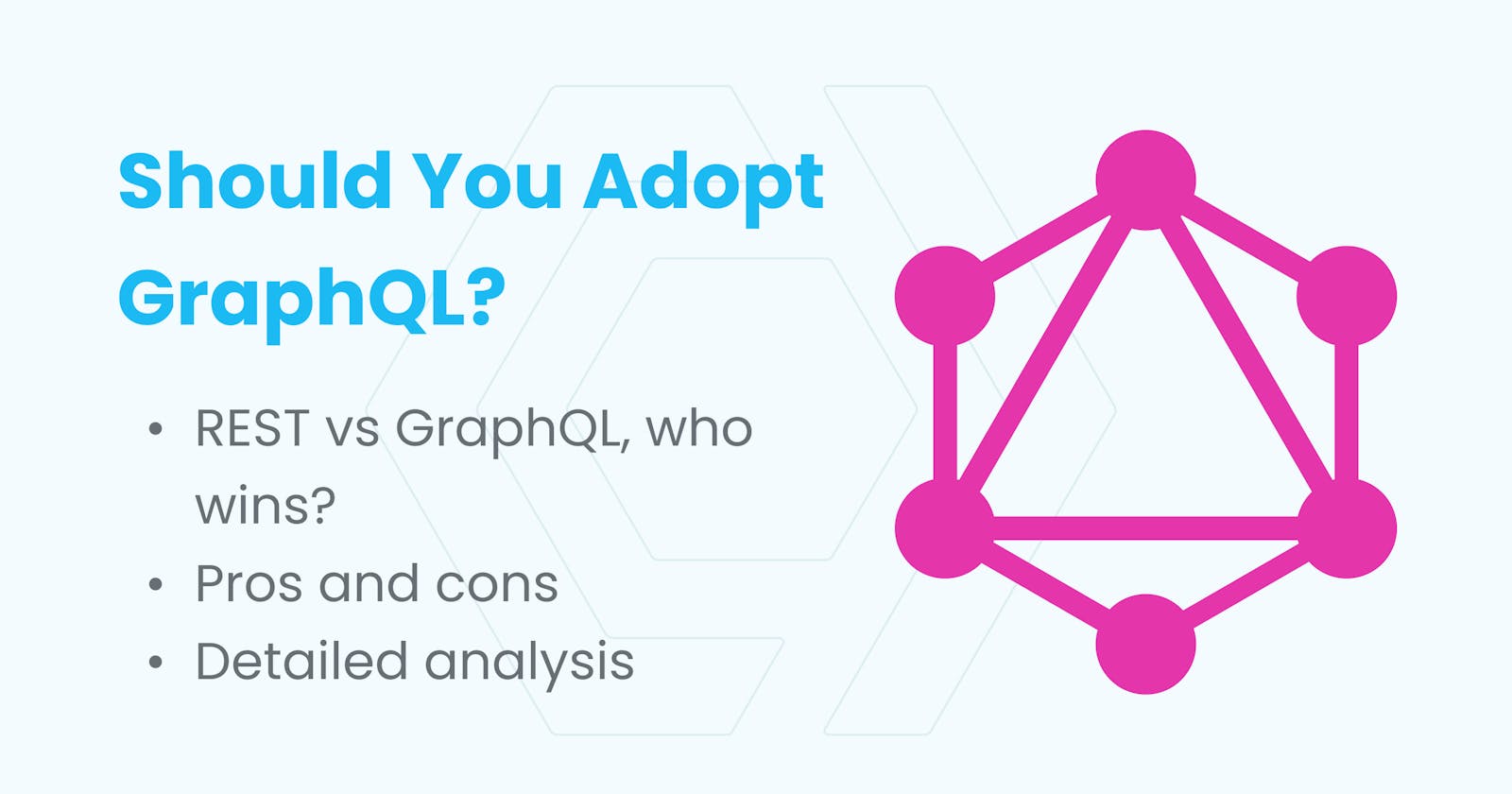 To GraphQL or not to GraphQL? Pros and Cons