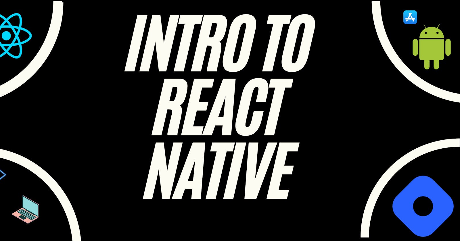 Introduction to React Native(Need, Introduction, and History)