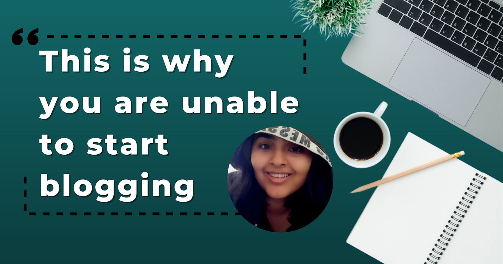 This is why you are unable to start blogging