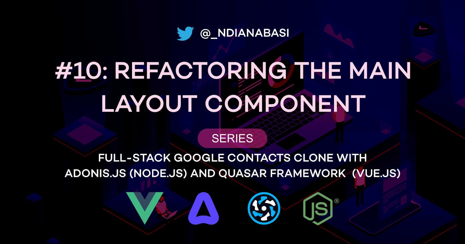 Refactoring the Main Layout | Full-Stack Google Contacts Clone with Adonis.js/Node.js and Quasar (Vue.js)