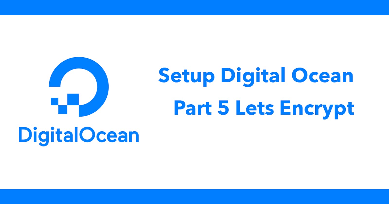 Setup Digital Ocean - Part 5 Lets Encrypt