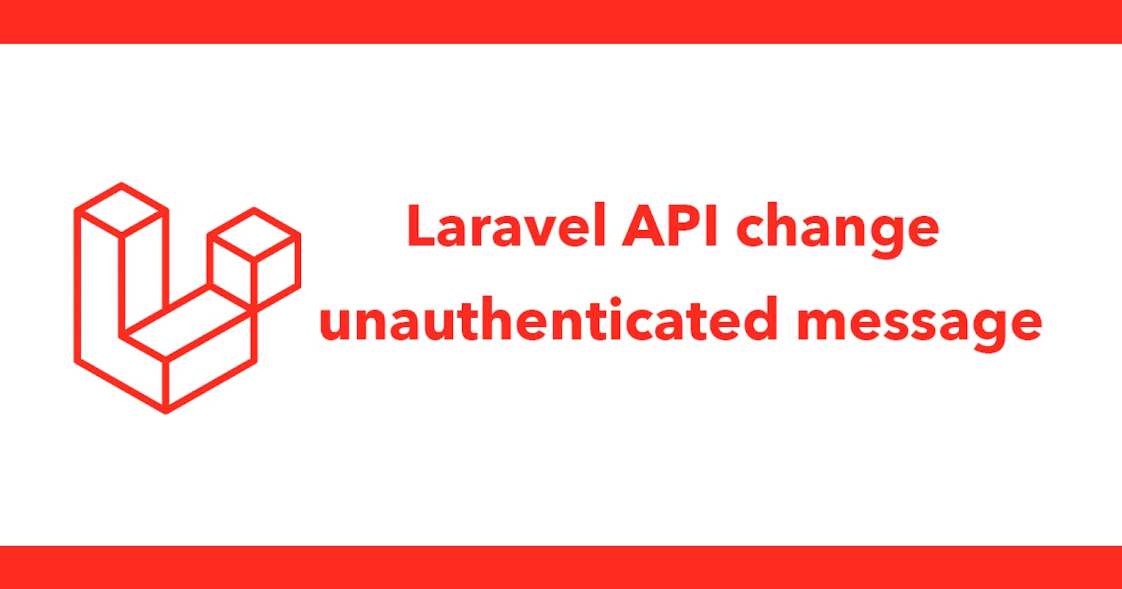 Laravel API change unauthenticated message