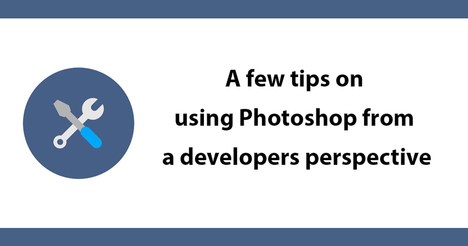 A few tips on using Photoshop from a developers perspective
