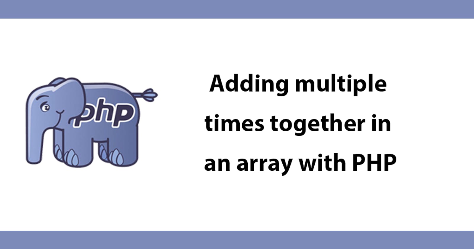 Adding multiple times together in an array with PHP