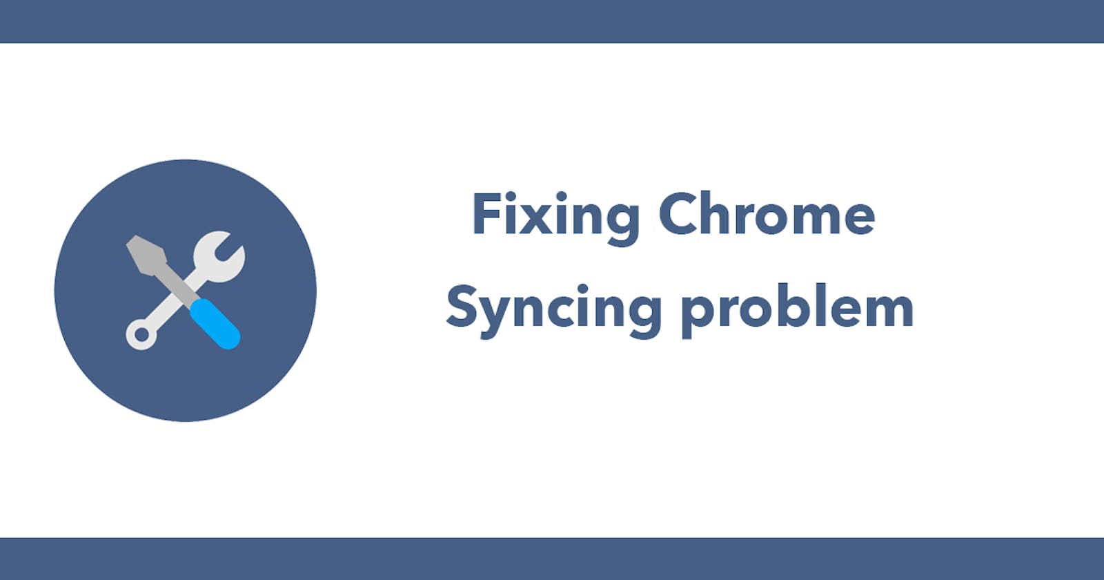 Fixing Chrome Syncing problem