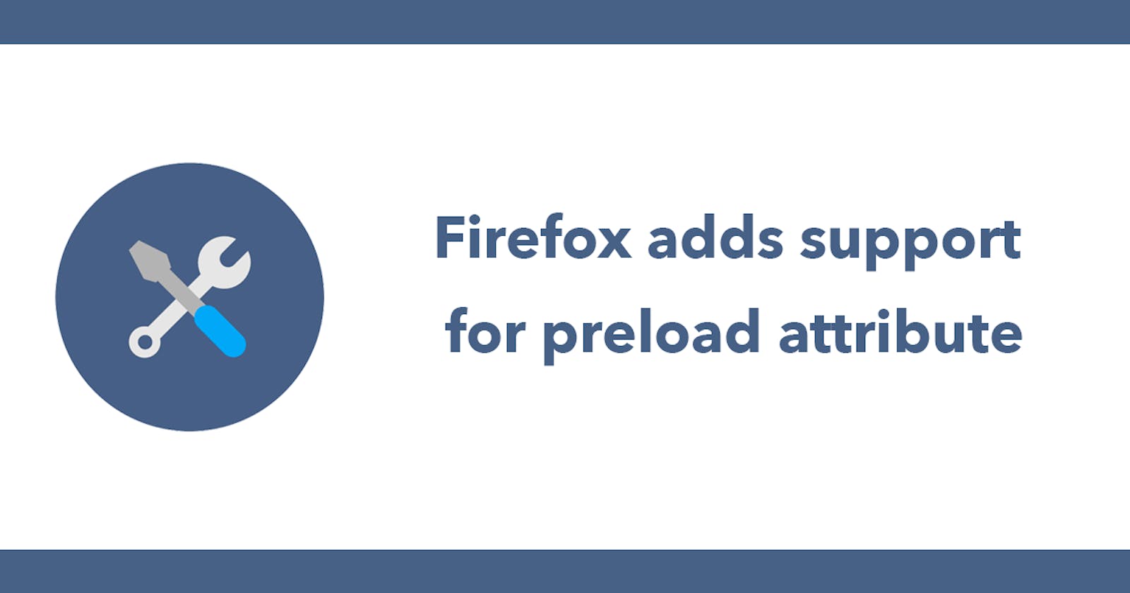 Firefox adds support for preload attribute