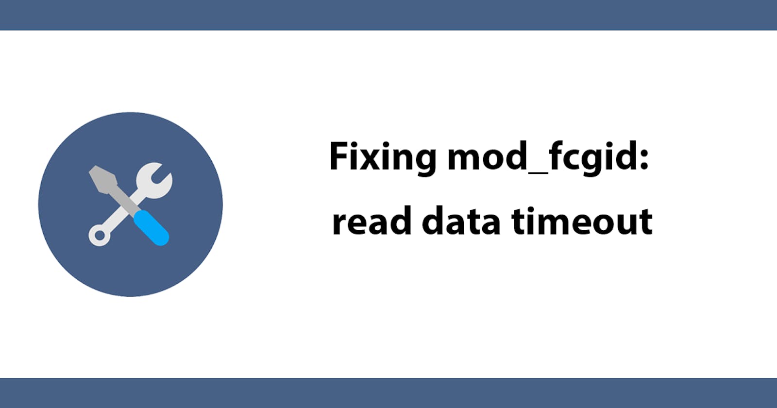 Fixing mod_fcgid: read data timeout