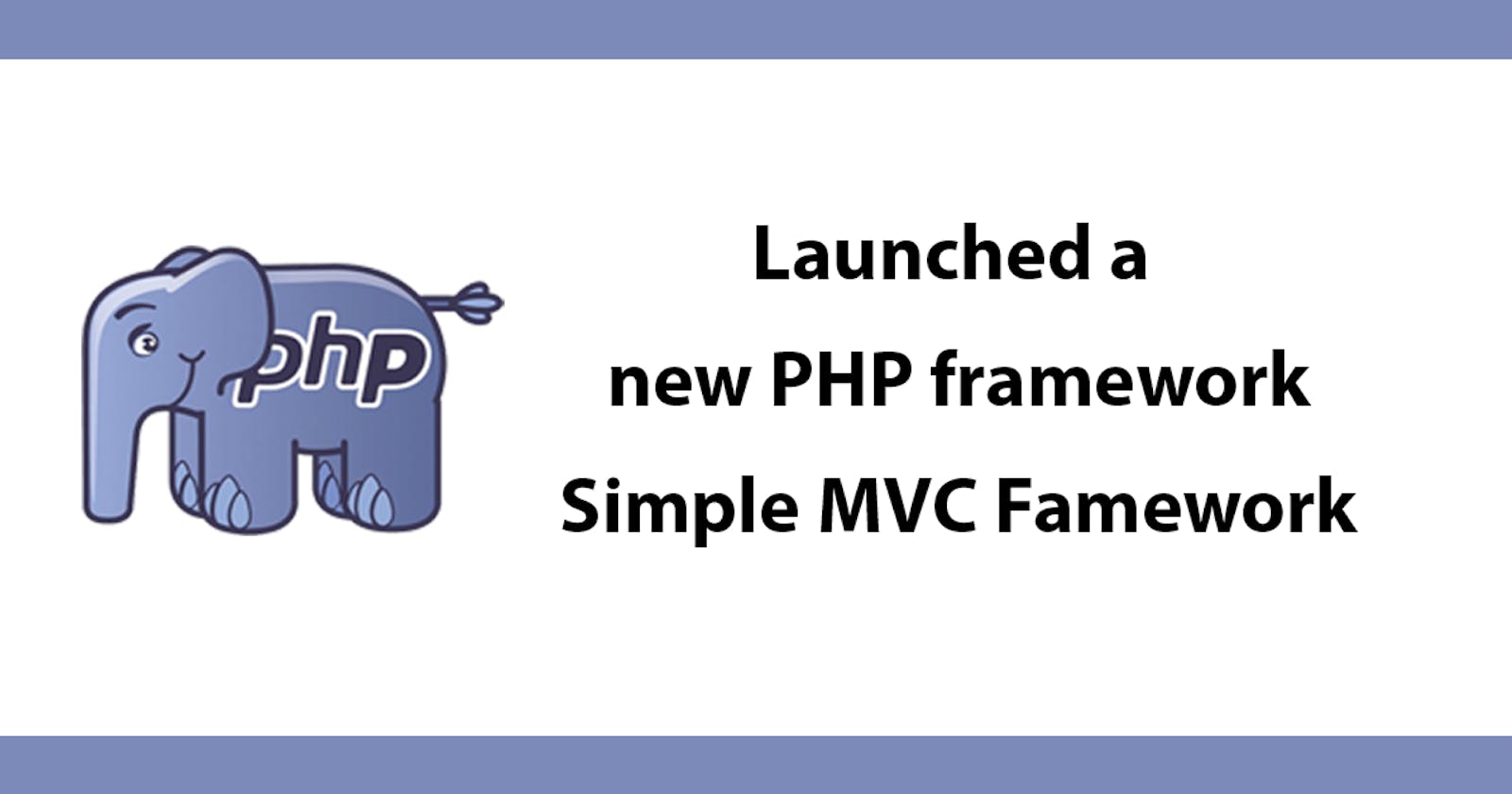 Launched a new PHP framework - Simple MVC Famework