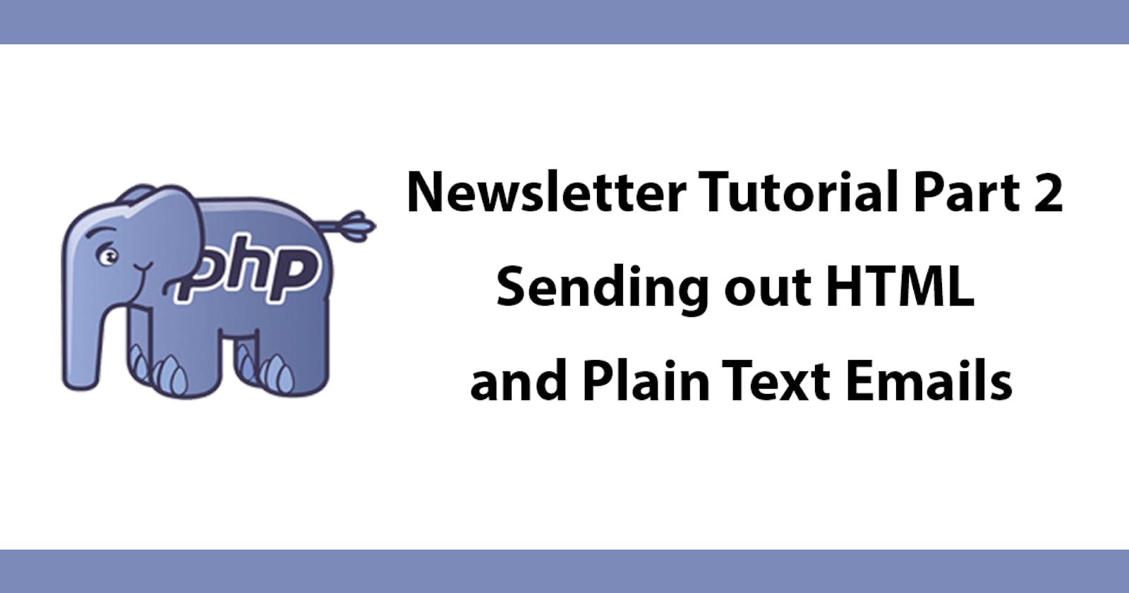 Newsletter Tutorial Part 2 Sending out HTML and Plain Text Emails