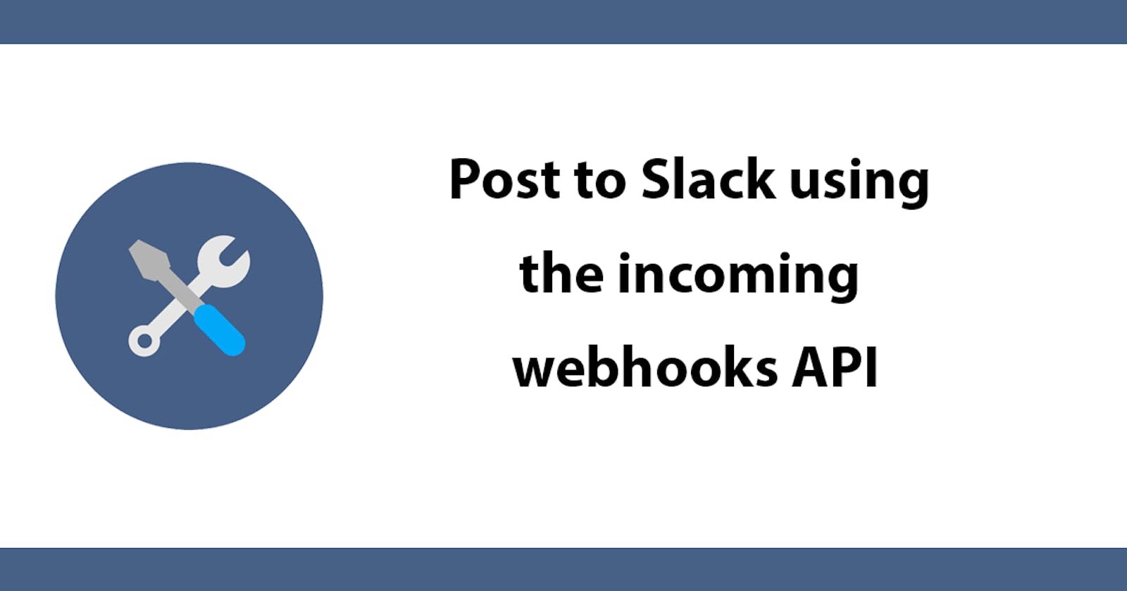 Post to Slack using the incoming webhooks API