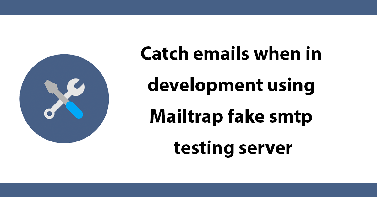 Catch emails when in development using Mailtrap fake smtp testing server