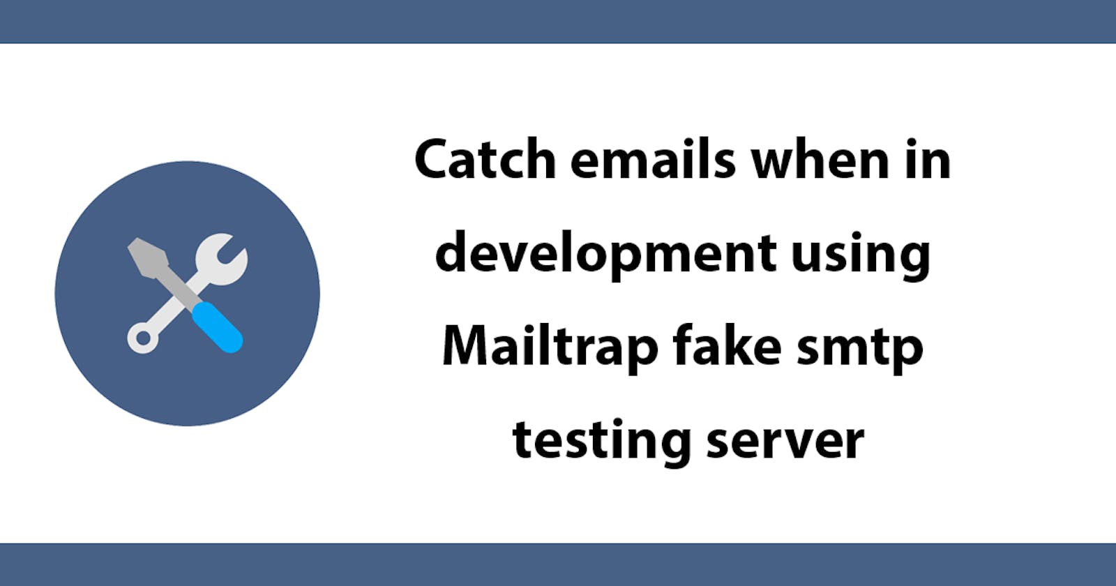 Catch emails when in development using Mailtrap fake smtp testing server