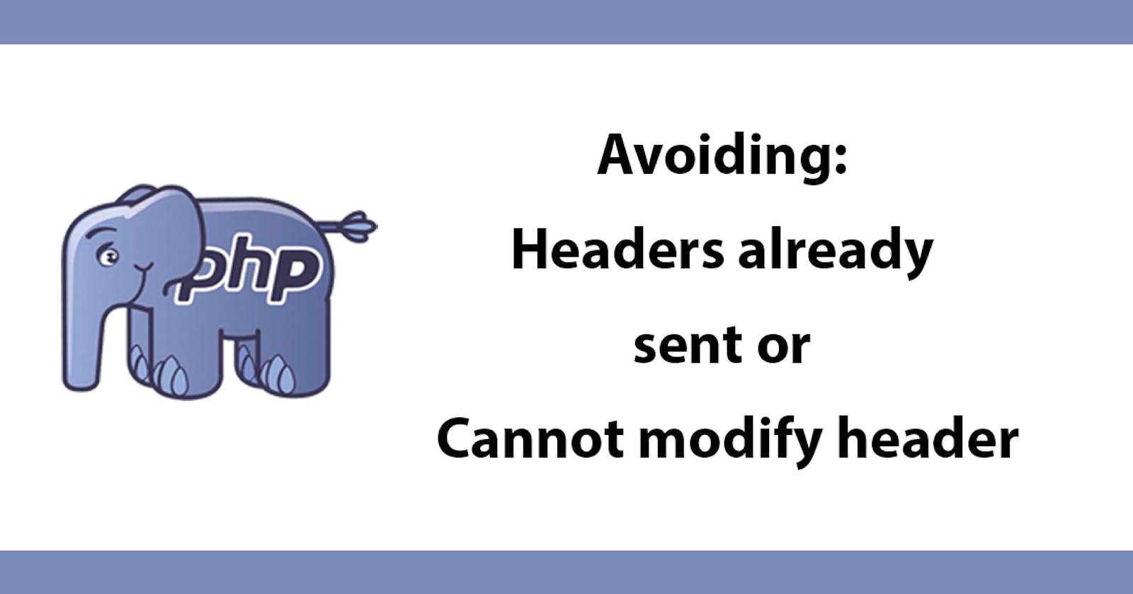 Avoiding: Headers already sent or Cannot modify header information