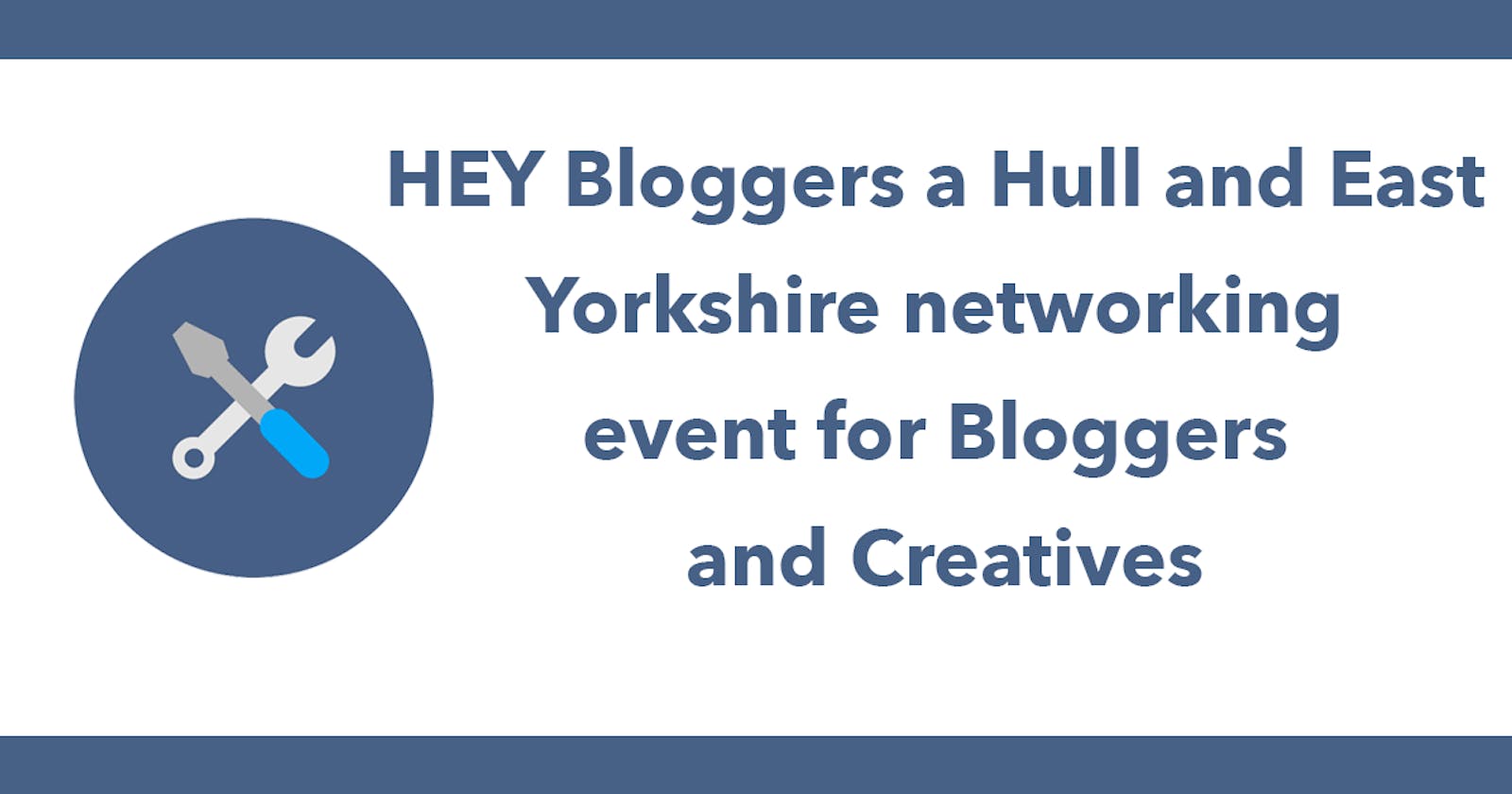 HEY Bloggers - a Hull and East Yorkshire networking event for Bloggers and Creatives