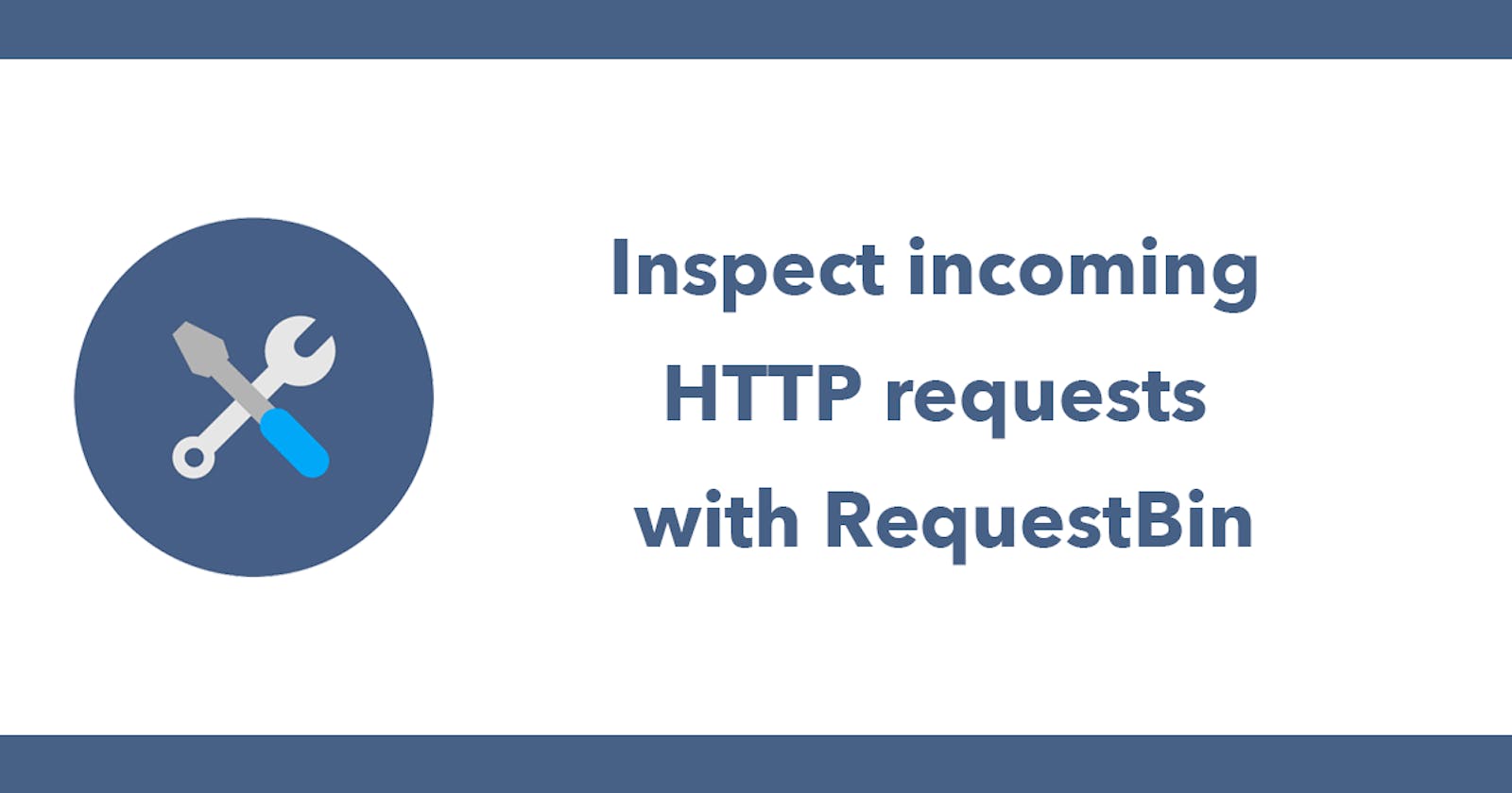 Inspect incoming HTTP requests with RequestBin