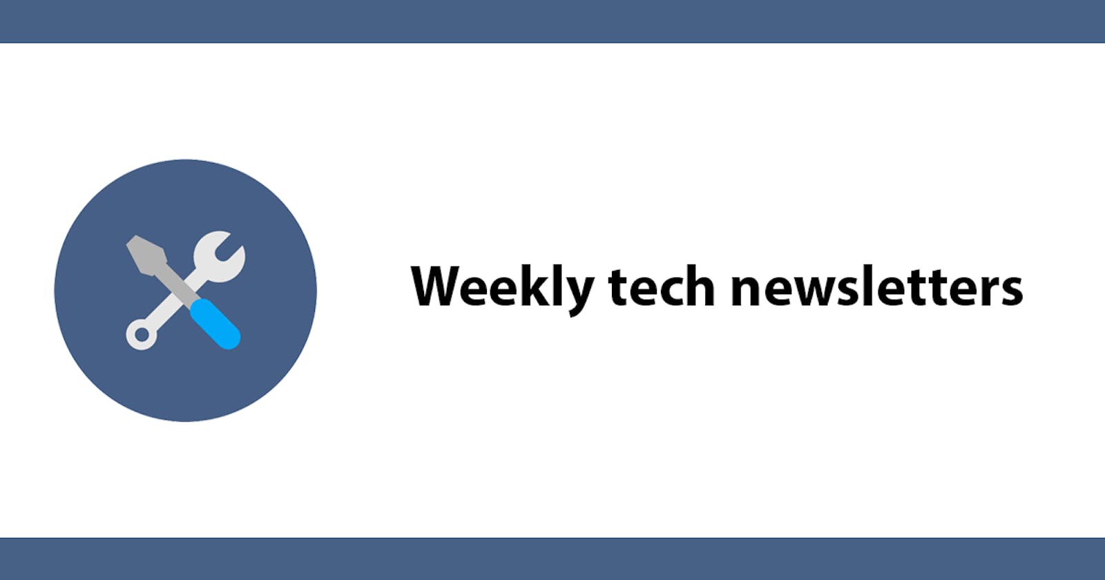 Weekly tech newsletters