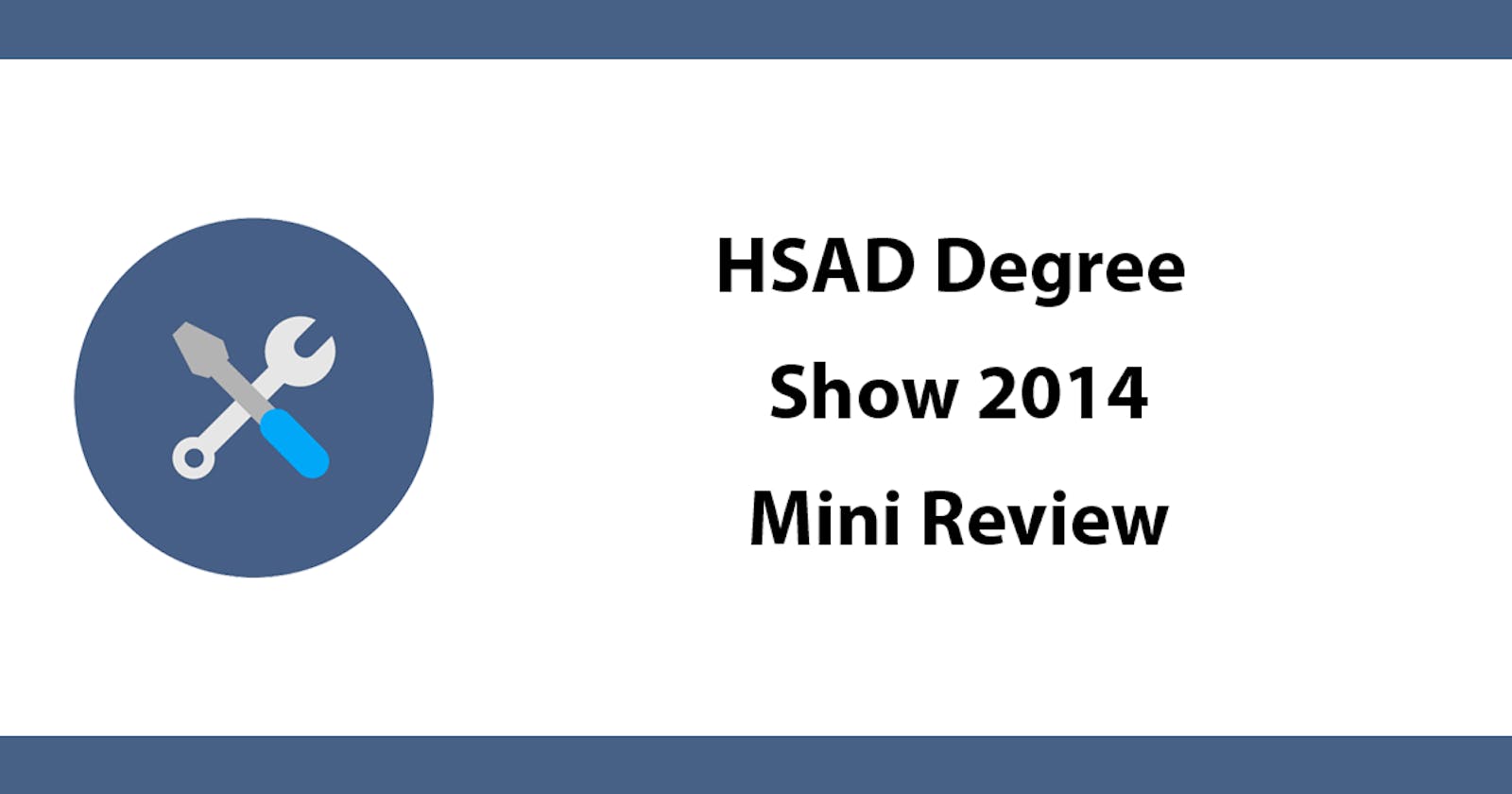 HSAD Degree Show 2014 - Mini Review