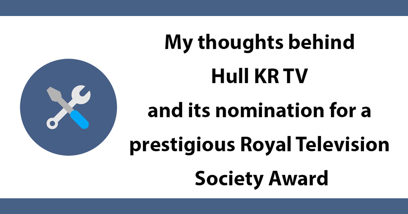 My thoughts behind Hull KR TV and its nomination for a prestigious Royal Television Society Award