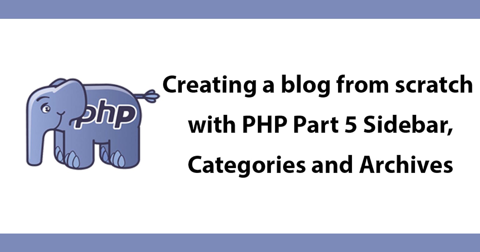 Creating a blog from scratch with PHP - Part 5 Sidebar, Categories and Archives