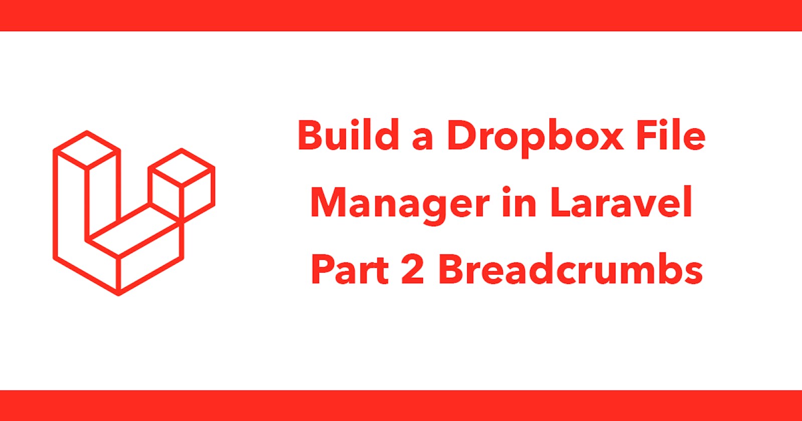 Build a Dropbox File Manager in Laravel - Part 2 Breadcrumbs