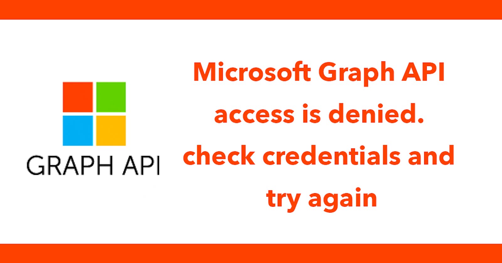 Microsoft Graph API access is denied. check credentials and try again